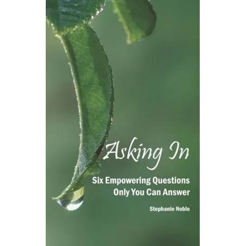 Asking In: Six empowering questions only you can answer