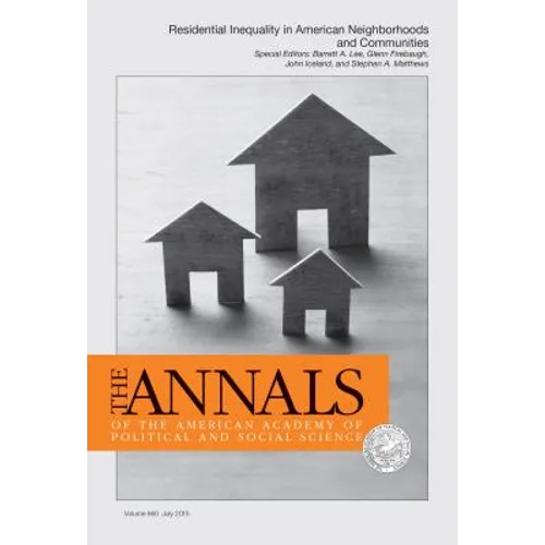 The Annals of the American Academy of Political and Social Science: Special Issue: Residential Inequality in American Neighborhoods and Communities