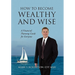 How to Become Wealthy and Wise: A Financial Planning Guide for Everyone