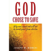 God Chose to Save: Why Man Cannot and Will Not be Saved Apart from Election