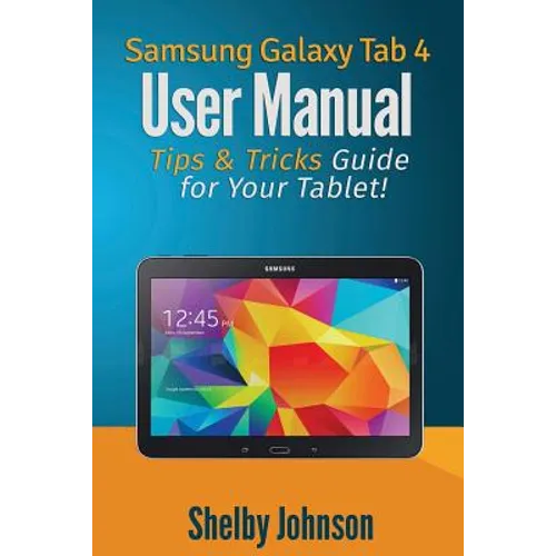 Samsung Galaxy Tab 4 User Manual: Tips & Tricks Guide for Your Tablet!