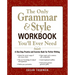 The Only Grammar & Style Workbook You'll Ever Need: A One-Stop Practice and Exercise Book for Perfect Writing