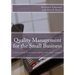 Quality Management for the Small Business: A basic guide to managing quality in a small company