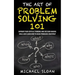 The Art Of Problem Solving 101: Improve Your Critical Thinking And Decision Making Skills And Learn How To Solve Problems Creatively