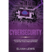 Cybersecurity: Advanced and Effective Measures to Secure Your Cyber Networks