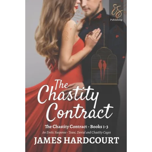 The Chastity Contract: An Erotic Suspense - Tease, Denial and Chastity Cages - Books 1-3