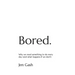 Bored.: Why we need something to do every day (and what happens if we don't)