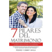 7 Pilares Del Matrimonio: Amor Respeto Sexo Comunicación Paternidad en Acuerdo Amistad Entrega con Propósito. Todo matrimonio tiene esperanza, t