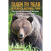 Taken By Bear in Glacier National Park: Harrowing Encounters between Grizzlies and Humans