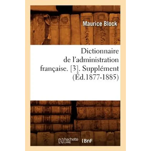 Dictionnaire de l'Administration Française. [3]. Supplément (Éd.1877-1885)