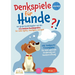 Denkspiele Für Hunde: Der große Hunderatgeber mit den 123 besten Hundespielen für mehr Agility, Intelligenz und Spaß - inkl. Denksport-Trainingsplan f