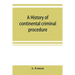 A history of continental criminal procedure, with special reference to France