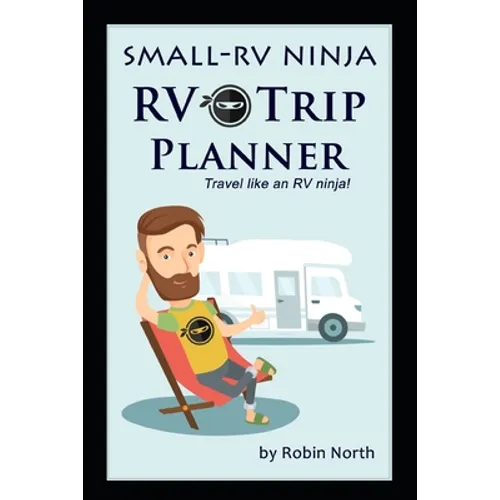 Small-RV Ninja RV Trip Planning: Travel Like An RV Ninja!