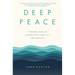 Deep Peace: Finding Calm in a World of Conflict and Anxiety