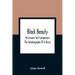 Black Beauty: His Grooms And Companions; The Autobiography Of A Horse