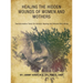 Healing the Hidden Wounds of Women and Mothers: Transformative Tools for Holistic Healing and Mental Well-Being