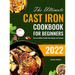 The Ultimate Cast Iron Cookbook for Beginners: Cast Iron Skillet & Dutch Oven Recipes for Everyone