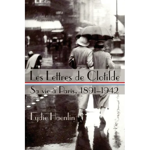 Les Lettres de Clotilde: Sa vie à Paris, 1891-1942