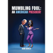 Mumbling Fool: An American President