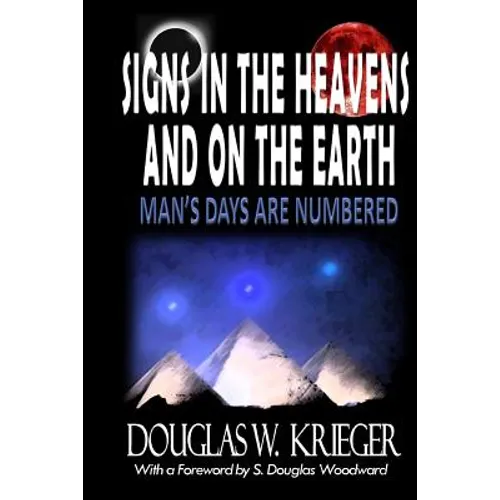SIGNS IN THE HEAVENS and ON THE EARTH: ...Man's Days Are Numbered!