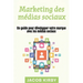 Marketing des médias sociaux: Un guide pour développer votre marque avec les médias sociaux