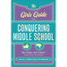 The Girls' Guide to Conquering Middle School: Do This, Not That Advice Every Girl Needs