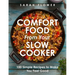 Comfort Food from Your Slow Cooker: 100 Simple Recipes to Make You Feel Good