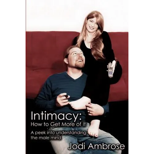 Intimacy: How to Get More of It: A peek into understanding the male mind