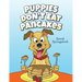 Puppies Don't Eat Pancakes