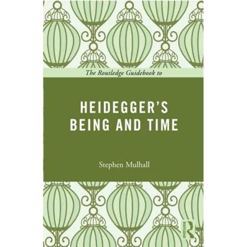 The Routledge Guidebook to Heidegger's Being and Time