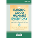Raising Good Humans Every Day: 50 Simple Ways to Press Pause, Stay Present, and Connect with Your Kids (16pt Large Print Edition)