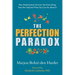 The Perfection Paradox: How Perfectionism Prevents You From Being Your Best Self and What You Can Do About It