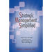 Strategic Management Simplified: What Every Manager Needs to Know about Strategy and How to Manage It