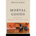 Mortal Goods: Reimagining Christian Political Duty