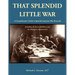 That Splendid Little War: A Comprehensive Guide to Spanish-American War Research Including the Boxer Rebellion and the Philippine Insurrection