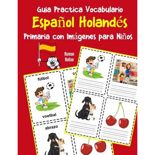 Guia Practica Vocabulario Español Holandés Primaria con Imágenes para Niños: Espanol Holandes vocabulario 200 palabras más usadas A1 A2 B1 B2 C1 C2