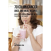70 Colon Cancer Juice and Meal Recipes: Enrich Your Nutrition the Natural Way to Prevent and Fight Cancer