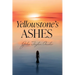Yellowstone's Ashes