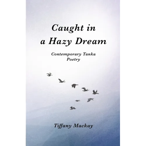 Caught in a Hazy Dream: Contemporary Tanka Poetry