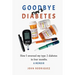 Goodbye Type 2 Diabetes: How I reversed my type 2 diabetes in four months