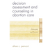 Decision Assessment and Counseling in Abortion Care: Philosophy and Practice