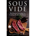 Sous Vide: The Modern Technique for Cooking Meals to Perfection