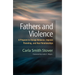 Fathers and Violence: A Program to Change Behavior, Improve Parenting, and Heal Relationships
