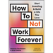 How to Not Work Forever: Start Investing and Build a Life You Love