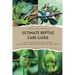 The Ultimate Reptile Care Guide: Responsible Ownership, Expert Enclosures, And Species-Specific Well-being