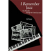 I Remember Jazz: Six Decades Among the Great Jazzmen