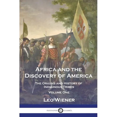 Africa and the Discovery of America: The Origins and History of Indiginous Tribes - Volume One
