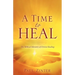 A Time to Heal: The Biblical Ministry of Divine Healing
