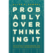 Probably Overthinking It: How to Use Data to Answer Questions, Avoid Statistical Traps, and Make Better Decisions