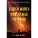 Biblical Women Who Changed the World: Ancient Wisdom and Prophecy for Today